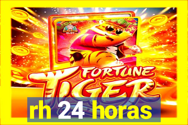 rh 24 horas